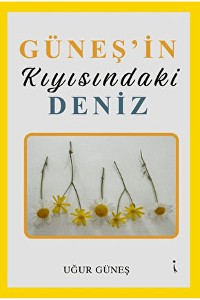 Güneşin Kıyısındaki Deniz  Uğur Güneş  İkinci Adam Yayınları  9786253735821
