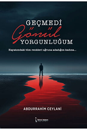 Geçmedi Gönül Yorgunluğum  Abdurrahim Ceylani  İkinci Adam Yayınları  9786253735401