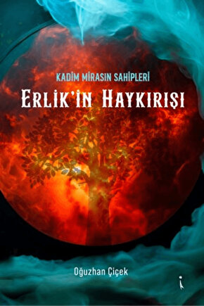 Kadim Mirasın Sahipleri Erlikin Haykırışı  Oğuzhan Çiçek  İkinci Adam Yayınları  9786253734374