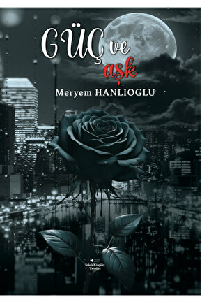 Güç ve Aşk - Meryem Hanlıoğlu