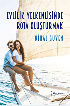 Evlilik Yelkenlisinde Rota Oluşturmak  Nihal Güven  İkinci Adam Yayınları  9786253733841