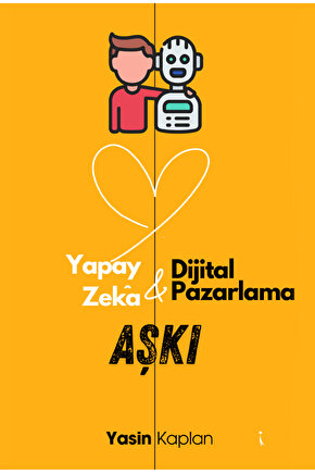 Yapay Zeka ve Dijital Pazarlama Aşkı – Yasin Kaplan