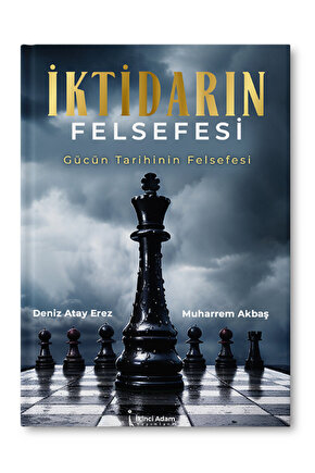 İktidarın Felsefesi - Deniz Atay Erez - Muharrem Akbaş