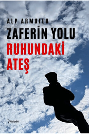 Zaferin Yolu Ruhundaki Ateş  Alp Armutlu  İkinci Adam Yayınları  9786253733223