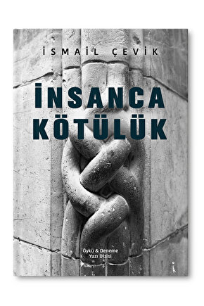 İnsanca Kötülük - İsmail Çevik