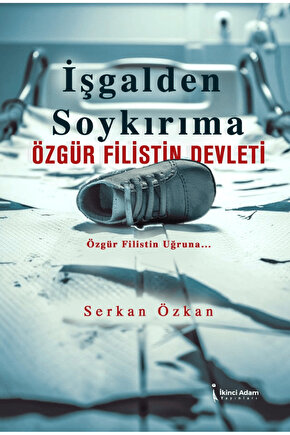 İşgalden Soykırıma Özgür Filistin Devleti  Serkan Özkan  İkinci Adam Yayınları  9786253732875