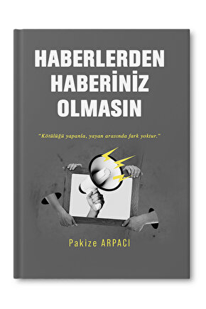 Haberlerden Haberiniz Olmasın - Pakize Arpacı