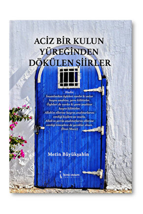 Aciz Bir Kulun Yüreğinden Dökülen Şiirler - Metin Büyükşahin