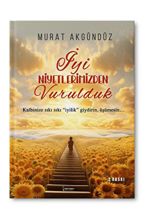 İyi Niyetlerimizden Vurulduk - Murat Akgündüz - 2. Baskı