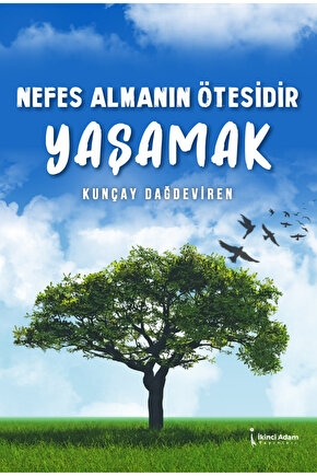 Nefes Almanın Ötesidir Yaşamak - Kunçay Dağdeviren