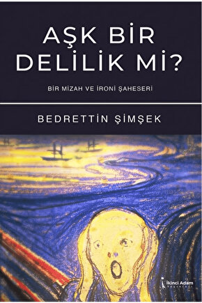 Aşk Bir Delilik Mi?  Bedrettin Şimşek  İkinci Adam Yayınları  9786256617506