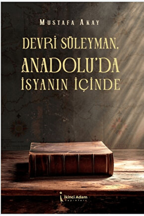 Devri Süleyman, Anadolu’da İsyanın İçinde  Mustafa Akay  İkinci Adam Yayınları  9786253730000