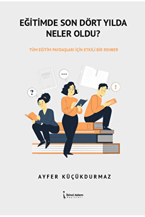 Eğitimde Son Dört Yılda Neler Oldu? - Ayfer Küçükdurmaz