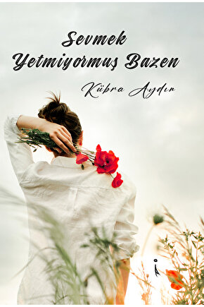 Sevmek Yetmiyormuş Bazen - Kübra Aydın