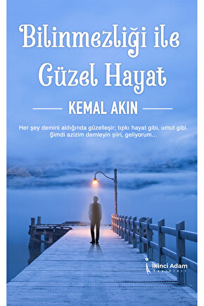 BİLİNMEZLİĞİ İLE GÜZEL HAYAT - KEMAL AKIN