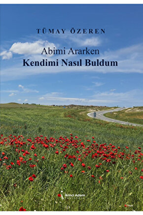 ABİMİ ARARKEN KENDİMİ NASIL BULDUM - TÜMAY ÖZEREN