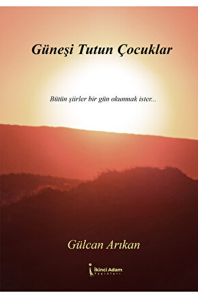 GÜNEŞİ TUTUN ÇOCUKLAR - GÜLCAN ARIKAN