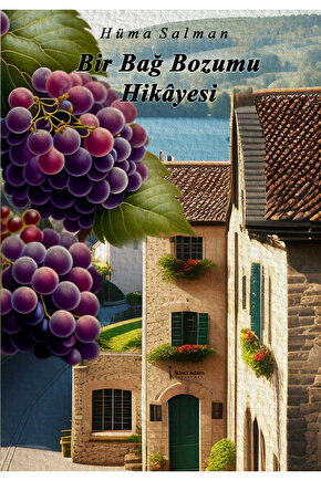 BİR BAĞ BOZUMU HİKAYESİ - HÜMA SALMAN