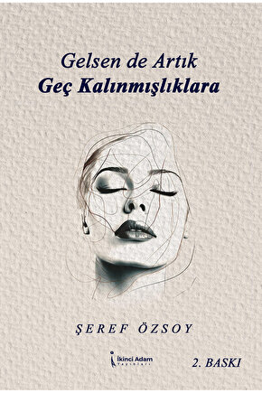 Gelsen De Artık Geç Kalınmışlıklara - Şeref Özsoy -2. Baskı