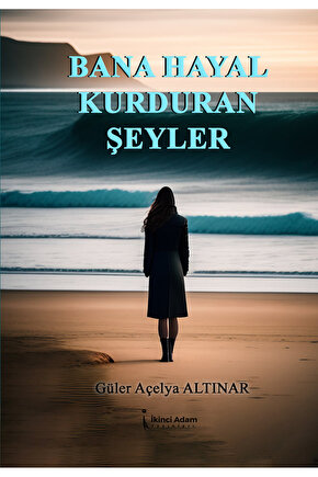 BANA HAYAL KURDURAN ŞEYLER - GÜLER AÇELYA ALTINAR