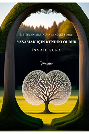 YAŞAMAK İÇİN KENDİNİ ÖLDÜR - İSMAİL SUNA