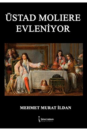 Üstad Molıere Evleniyor  Mehmet Murat İldan  İkinci Adam Yayınları  9786256543287