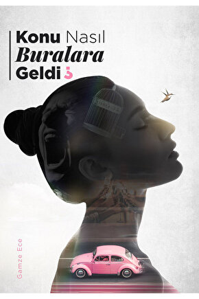 KONU NASIL BURALARA GELDİ? - GAMZE ECE