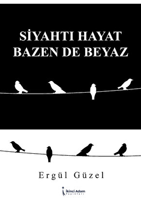 SİYAHTI HAYAT BAZEN DE BEYAZ - ERGÜL GÜZEL