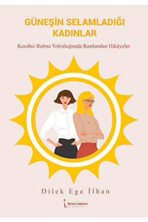 GÜNEŞİN SELAMLADIĞI KADINLAR - DİLEK EGE İLHAN