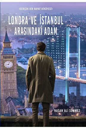 LONDRA VE İSTANBUL ARASINDAKİ ADAM - HASAN ALİ SÖNMEZ