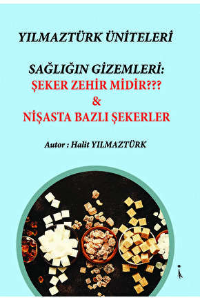 Sağlığın Gizemleri: Şeker Zehir Midir? & Nişasta Bazlı Şekerler - Halit Yılmaztürk