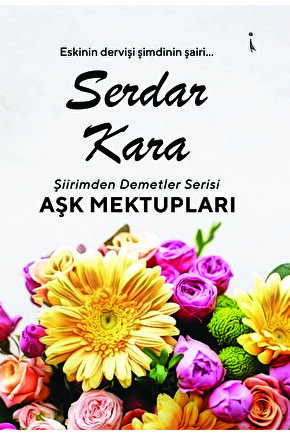 Şiirimden Demetler Aşk Mektupları - Serdar Kara
