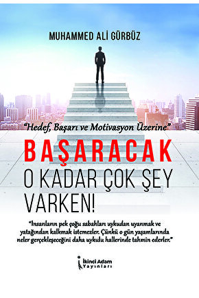 Başaracak O Kadar Çok Şey Varken! - Muhammed Ali Gürbüz - 2. Baskı