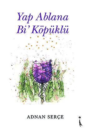 Yap Ablana Bi’ Köpüklü - Adnan Serçe
