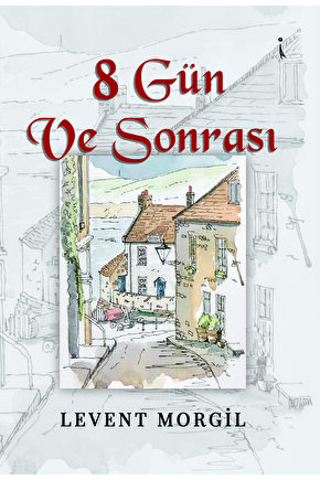 8 Gün Ve Sonrası - Levent Morgil