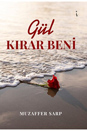 Gül Kırar Beni  Muzaffer Sarp   9786258102727
