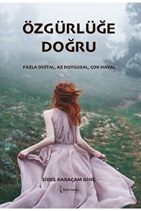Özgürlüğe Doğru  Sibel Karaçam Dinç   9786258102994