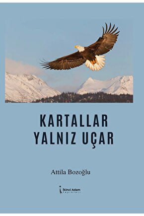 Kartallar Yalnız Uçar  Attila Bozoğlu   9786258334005