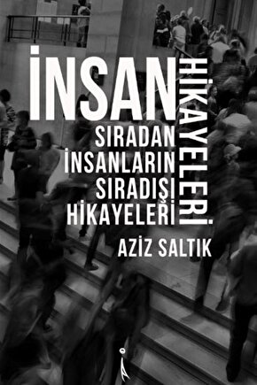 Insan Hikayeleri-sıradan Insanların Sıradışı Hikayeleri