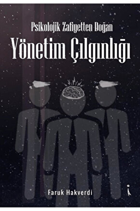 Psikolojik Zafiyetten Doğan Yönetim Çılgınlığı