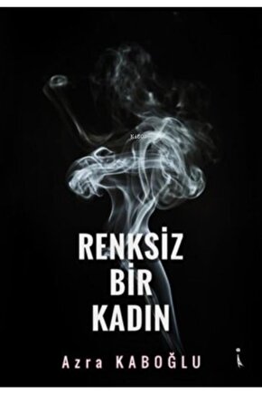 Renksiz Bir Kadın Azra Kaboğlu