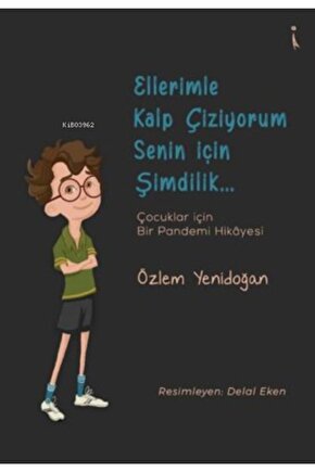 Ellerimle Kalp Çiziyorum Senin Için Şimdilik… Çocuklar Için Bir Pandemi Hikayesi