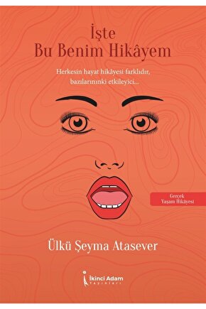 Işte Bu Benim Hikayem - Ülkü Şeyma Atasever 9786257583251