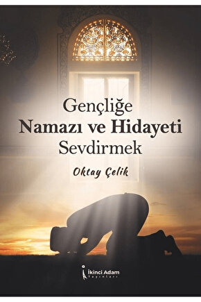 Gençliğe Namazı ve Hidayeti Sevdirmek