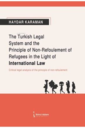 The Turkish Legal System And The Principle Of Non- Refoulement Of Refugees In The Light Of Internati
