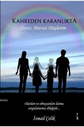Kahreden Karanlıkta; Deniz Mavisi Düşlerim İsmail Çelik