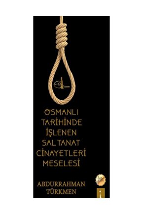 Osmanlı Tarihinde Işlenen Saltanat Cinayetleri Meselesi - Abdurrahman Türkmen