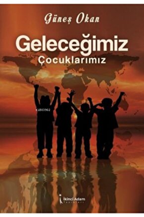 Geleceğimiz Çocuklarımız  Güneş Okan   9786053069171