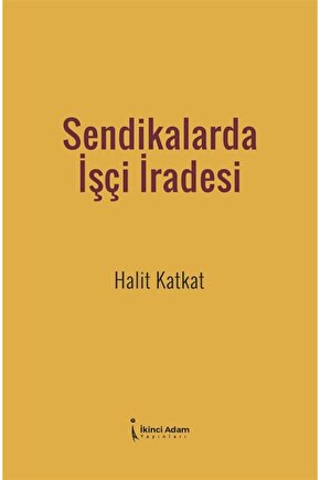 Sendikalarda Işçi Iradesi - Halit Katkat 9786257583046