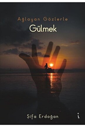 Ağlayan Gözlerle Gülmek Şifa Erdoğan
